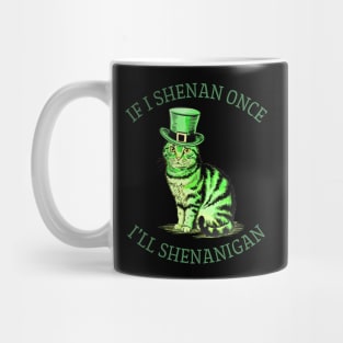 If I Shenan Once I’LL Shenanigan St Patricks Day Funny Cat Mug